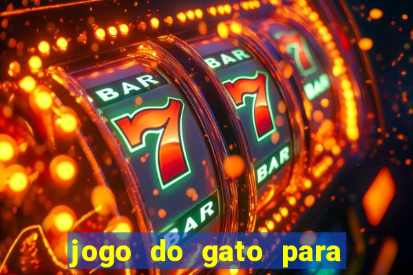 jogo do gato para ganhar dinheiro